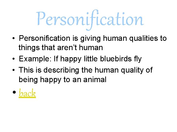 Personification • Personification is giving human qualities to things that aren’t human • Example: