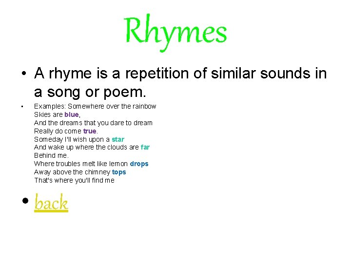 Rhymes • A rhyme is a repetition of similar sounds in a song or