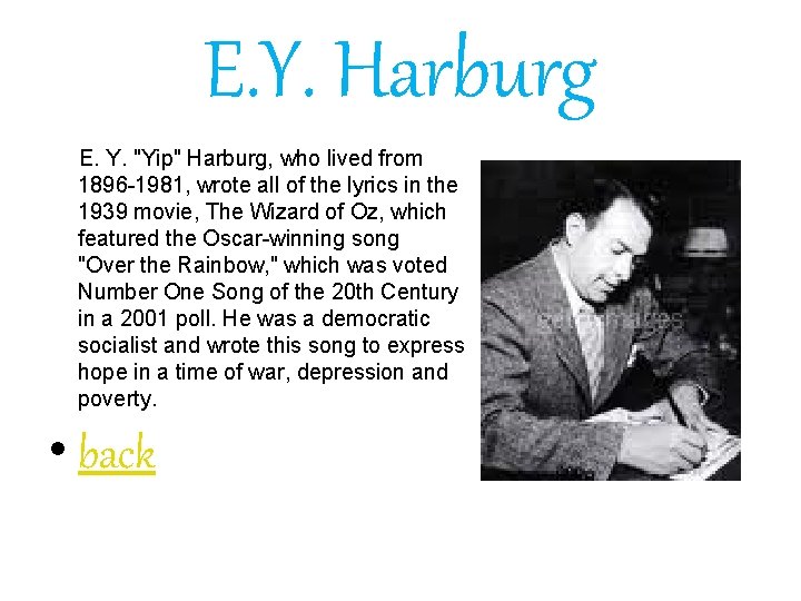 E. Y. Harburg E. Y. "Yip" Harburg, who lived from 1896 -1981, wrote all