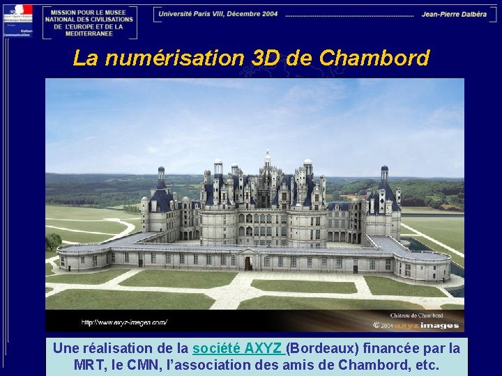 La numérisation 3 D de Chambord Une réalisation de la société AXYZ (Bordeaux) financée