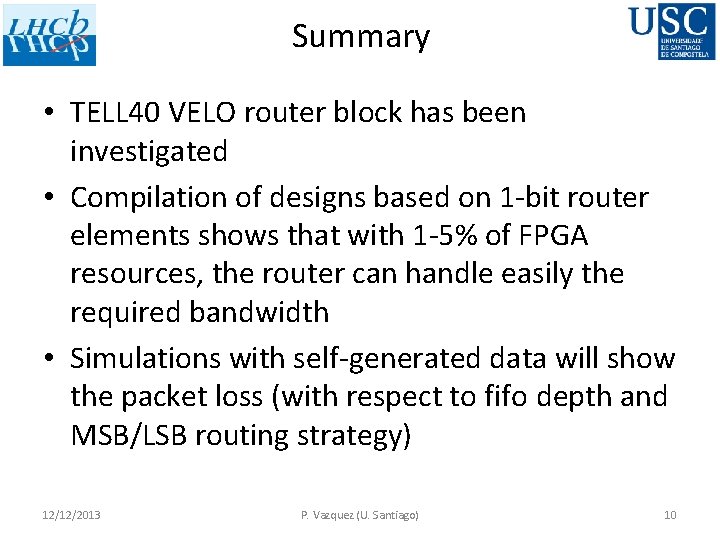 Summary • TELL 40 VELO router block has been investigated • Compilation of designs