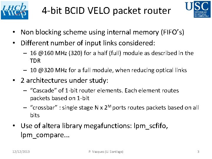 4 -bit BCID VELO packet router • Non blocking scheme using internal memory (FIFO’s)