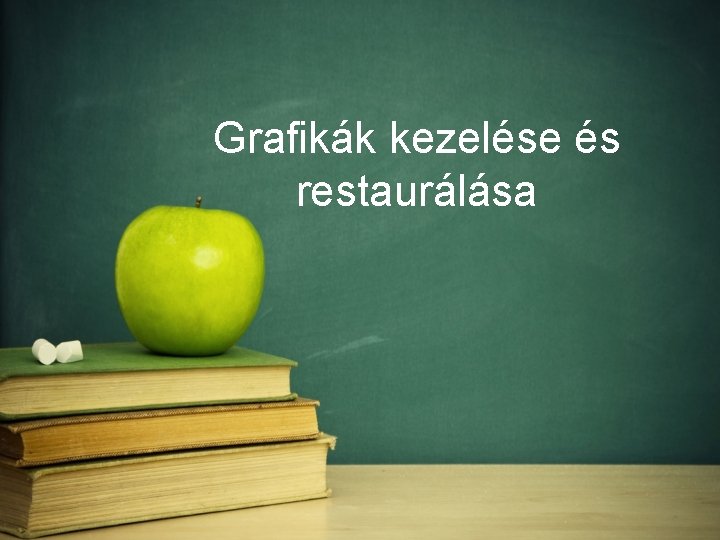 Grafikák kezelése és restaurálása 