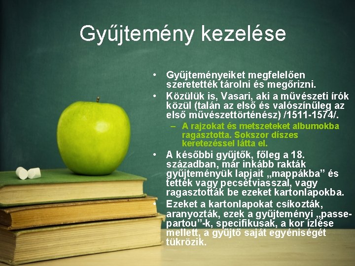 Gyűjtemény kezelése • Gyűjteményeiket megfelelően szeretették tárolni és megőrizni. • Közülük is, Vasari, aki