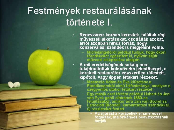 Festmények restaurálásának története I. • Reneszánsz korban kerestek, találtak régi művészeti alkotásokat, csodálták azokat,