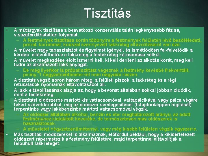 Tisztítás • • A műtárgyak tisztítása a beavatkozó konzerválás talán legkényesebb fázisa, visszafordíthatatlan folyamat.