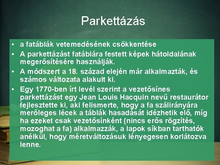 Parkettázás • a fatáblák vetemedésének csökkentése • A parkettázást fatáblára festett képek hátoldalának megerősítésére