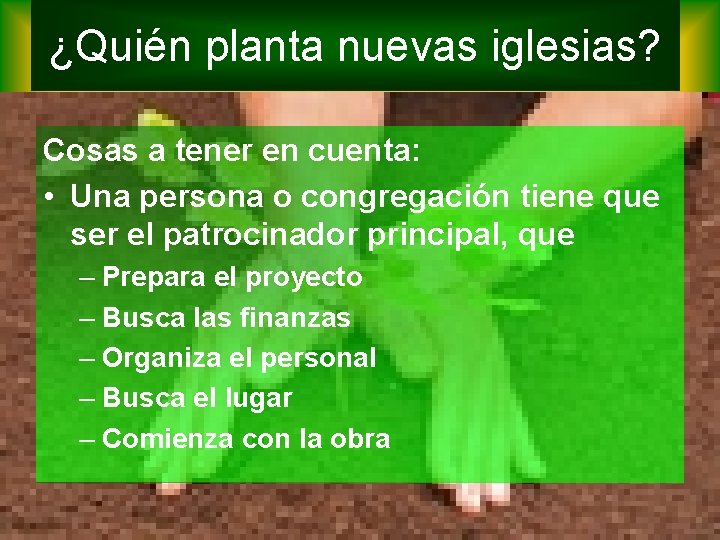 ¿Quién planta nuevas iglesias? Cosas a tener en cuenta: • Una persona o congregación