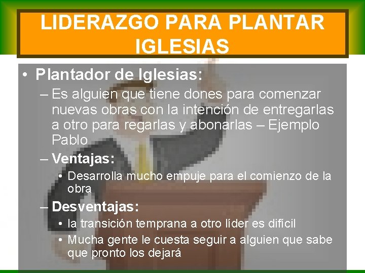 LIDERAZGO PARA PLANTAR IGLESIAS • Plantador de Iglesias: – Es alguien que tiene dones