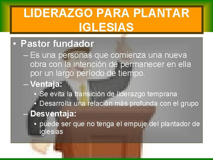 LIDERAZGO PARA PLANTAR IGLESIAS • Pastor fundador – Es una personas que comienza una