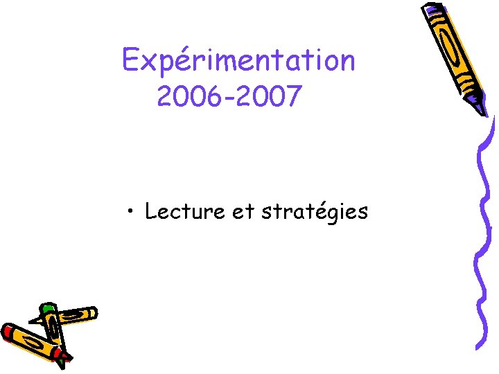 Expérimentation 2006 -2007 • Lecture et stratégies 