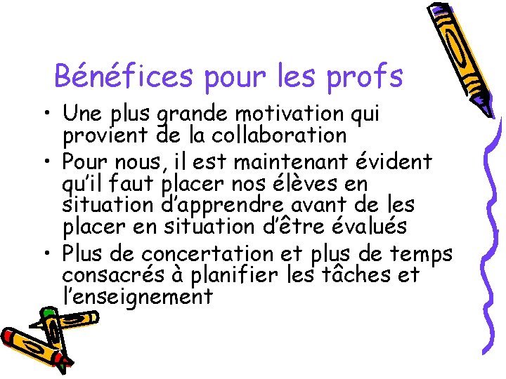 Bénéfices pour les profs • Une plus grande motivation qui provient de la collaboration