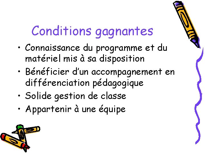 Conditions gagnantes • Connaissance du programme et du matériel mis à sa disposition •