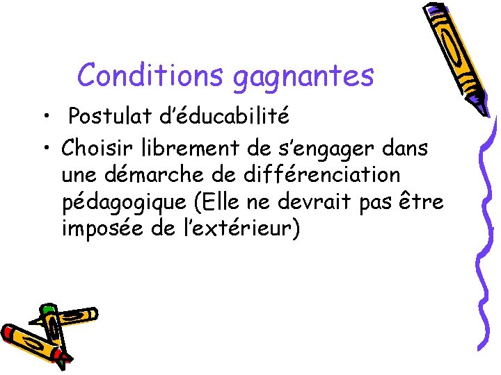 Conditions gagnantes • Postulat d’éducabilité • Choisir librement de s’engager dans une démarche de