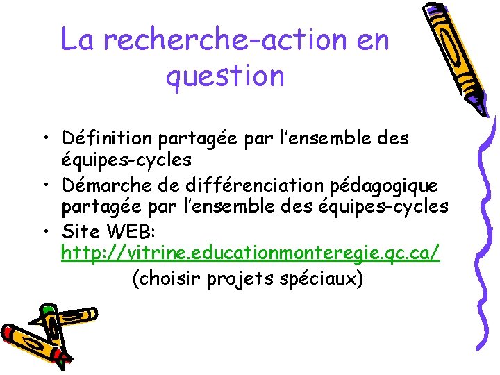 La recherche-action en question • Définition partagée par l’ensemble des équipes-cycles • Démarche de
