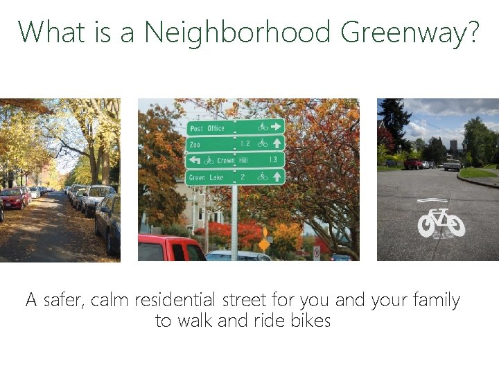 What is a Neighborhood Greenway? A safer, calm residential street for you and your