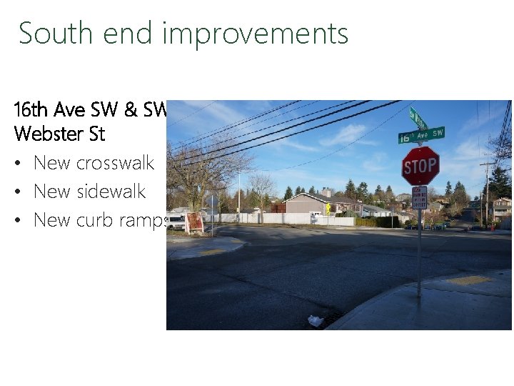 South end improvements 16 th Ave SW & SW Webster St • New crosswalk