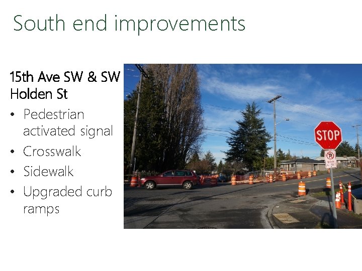 South end improvements 15 th Ave SW & SW Holden St • Pedestrian activated