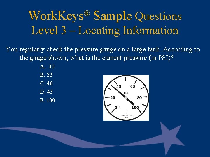 Work. Keys® Sample Questions Level 3 – Locating Information You regularly check the pressure