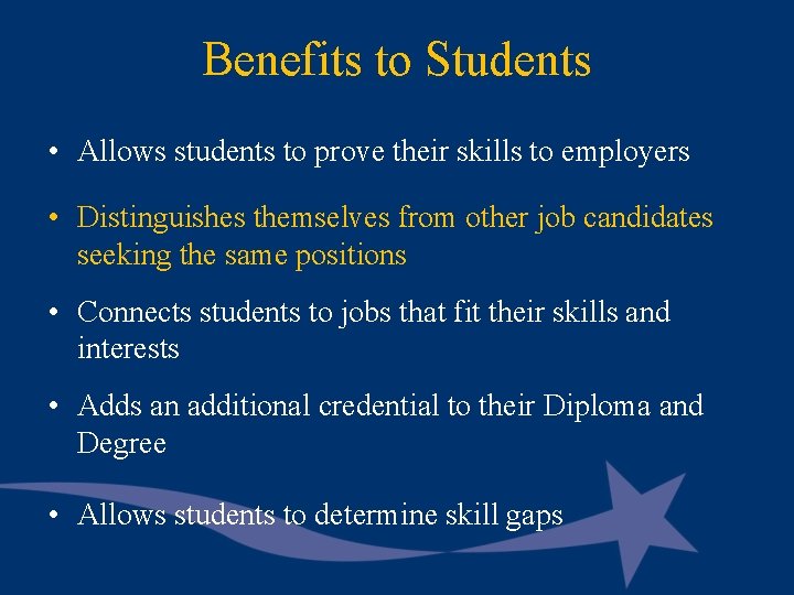 Benefits to Students • Allows students to prove their skills to employers • Distinguishes