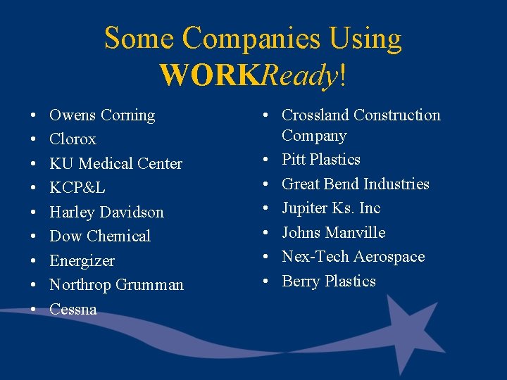 Some Companies Using WORKReady! • • • Owens Corning Clorox KU Medical Center KCP&L