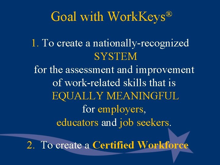 Goal with Work. Keys® 1. To create a nationally-recognized SYSTEM for the assessment and