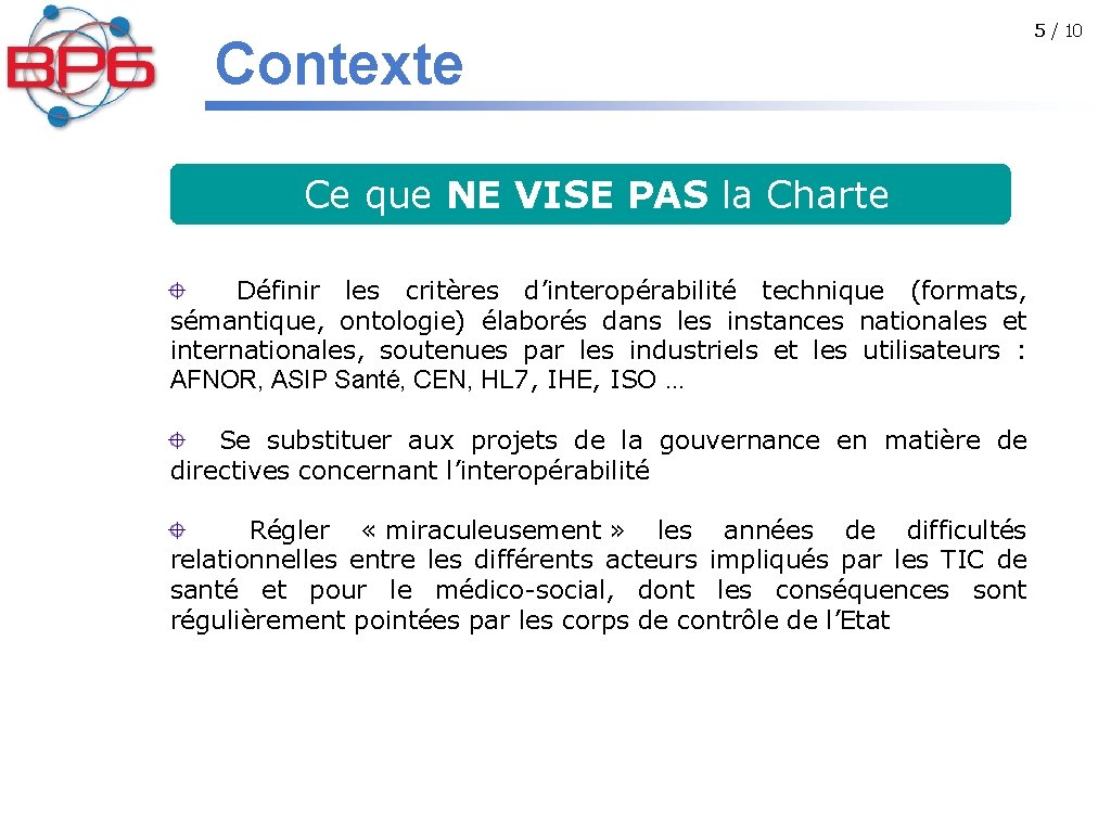 Contexte Ce que NE VISE PAS la Charte Définir les critères d’interopérabilité technique (formats,