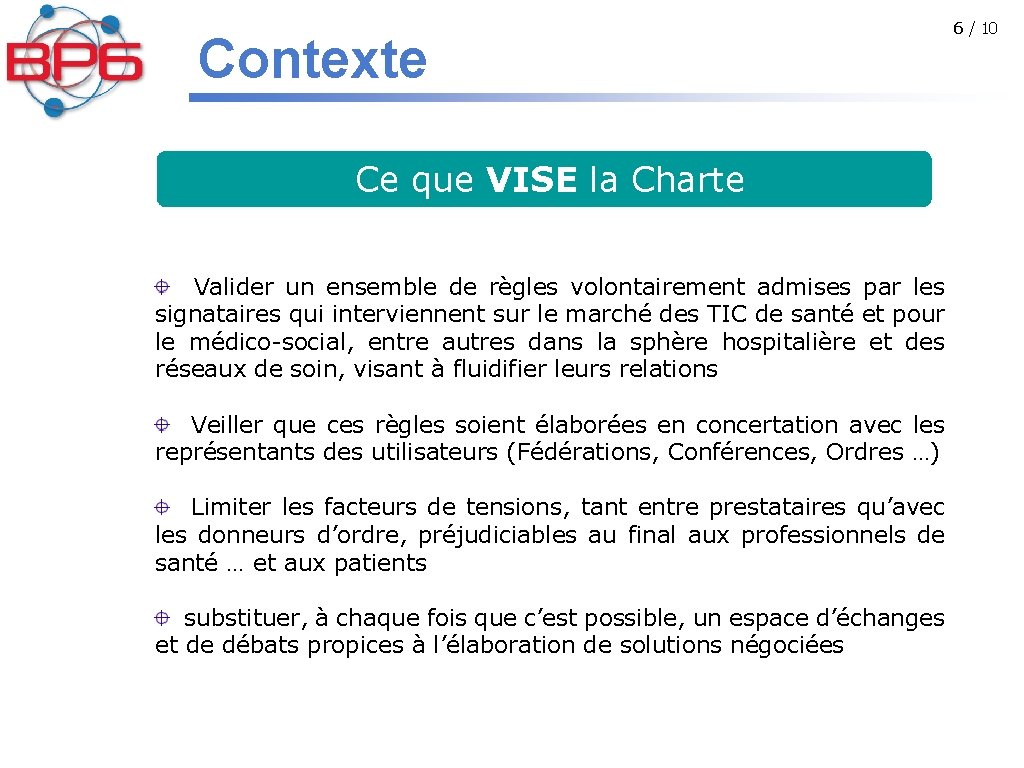 Contexte Ce que VISE la Charte Valider un ensemble de règles volontairement admises par