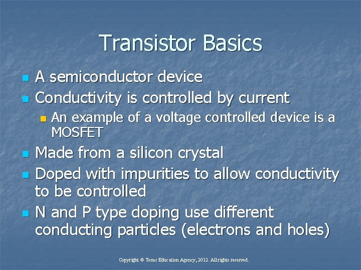 Transistor Basics n n A semiconductor device Conductivity is controlled by current n n