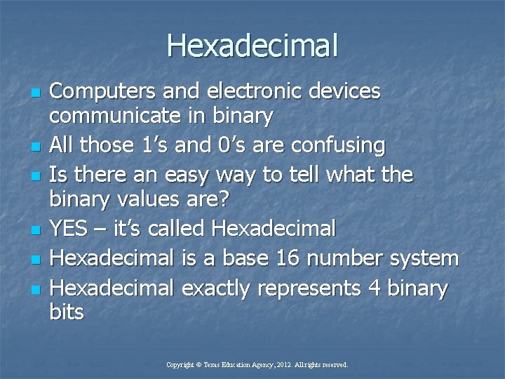Hexadecimal n n n Computers and electronic devices communicate in binary All those 1’s