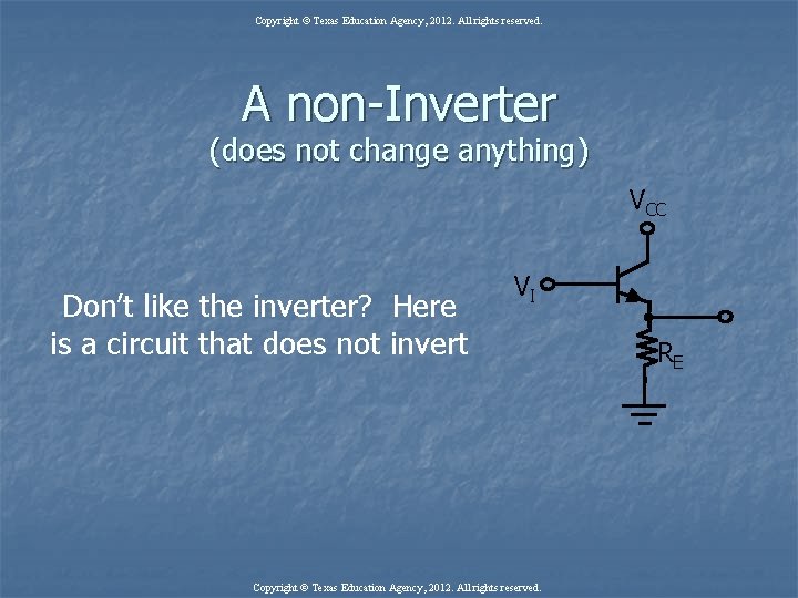 Copyright © Texas Education Agency, 2012. All rights reserved. A non-Inverter (does not change