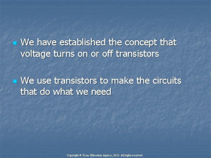 n n We have established the concept that voltage turns on or off transistors