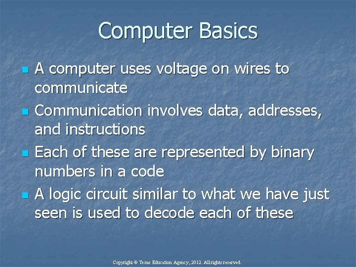 Computer Basics n n A computer uses voltage on wires to communicate Communication involves