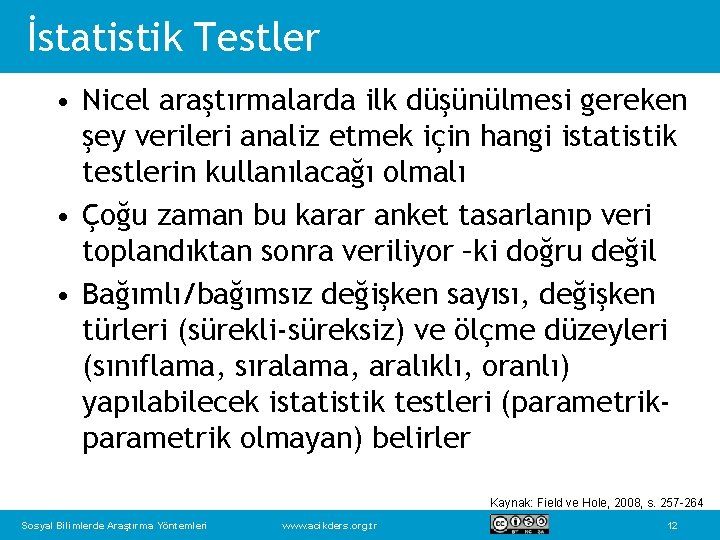 İstatistik Testler • Nicel araştırmalarda ilk düşünülmesi gereken şey verileri analiz etmek için hangi