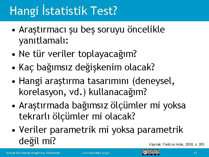 Hangi İstatistik Test? • Araştırmacı şu beş soruyu öncelikle yanıtlamalı: • Ne tür veriler