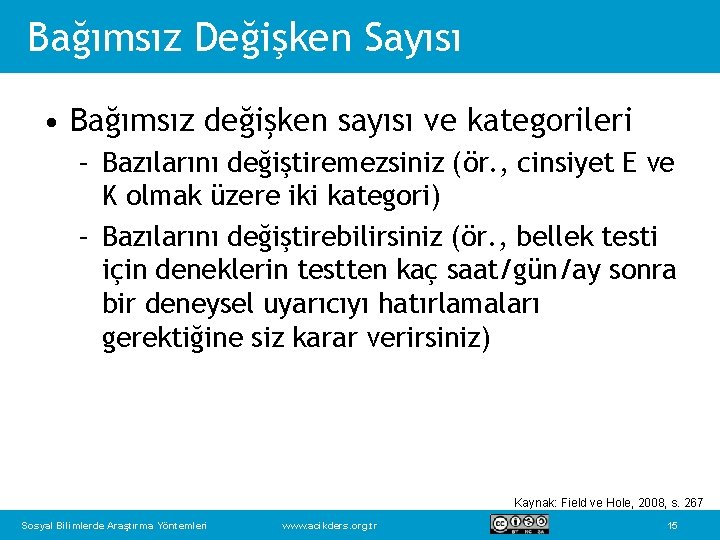 Bağımsız Değişken Sayısı • Bağımsız değişken sayısı ve kategorileri – Bazılarını değiştiremezsiniz (ör. ,