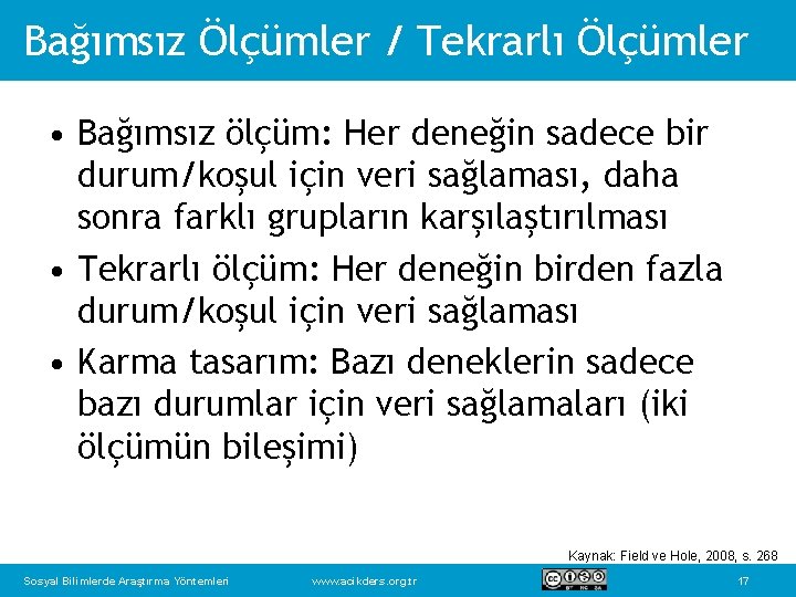 Bağımsız Ölçümler / Tekrarlı Ölçümler • Bağımsız ölçüm: Her deneğin sadece bir durum/koşul için