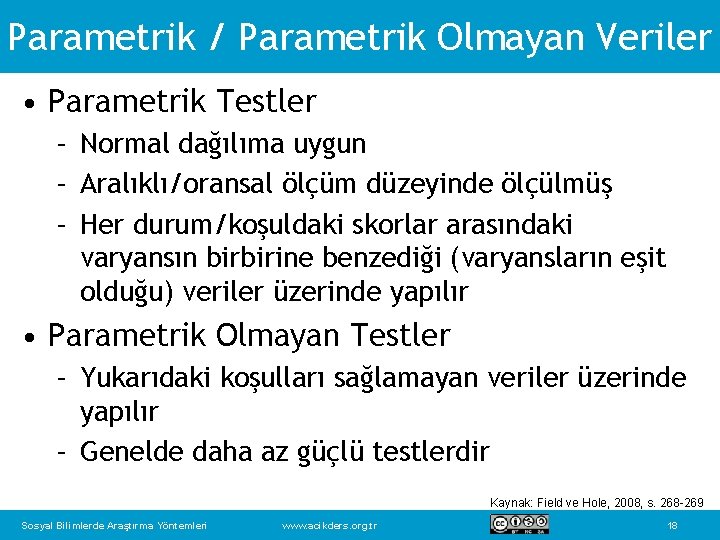 Parametrik / Parametrik Olmayan Veriler • Parametrik Testler – Normal dağılıma uygun – Aralıklı/oransal