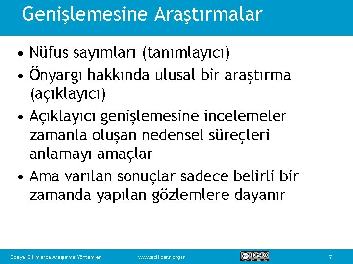 Genişlemesine Araştırmalar • Nüfus sayımları (tanımlayıcı) • Önyargı hakkında ulusal bir araştırma (açıklayıcı) •