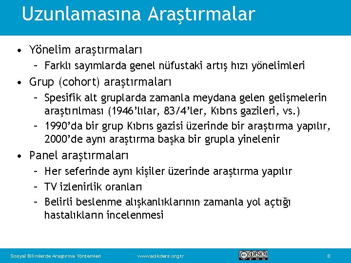 Uzunlamasına Araştırmalar • Yönelim araştırmaları – Farklı sayımlarda genel nüfustaki artış hızı yönelimleri •