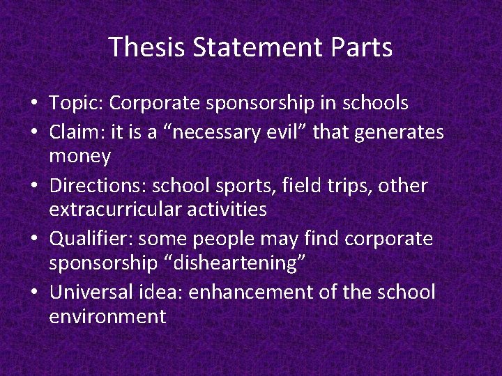 Thesis Statement Parts • Topic: Corporate sponsorship in schools • Claim: it is a