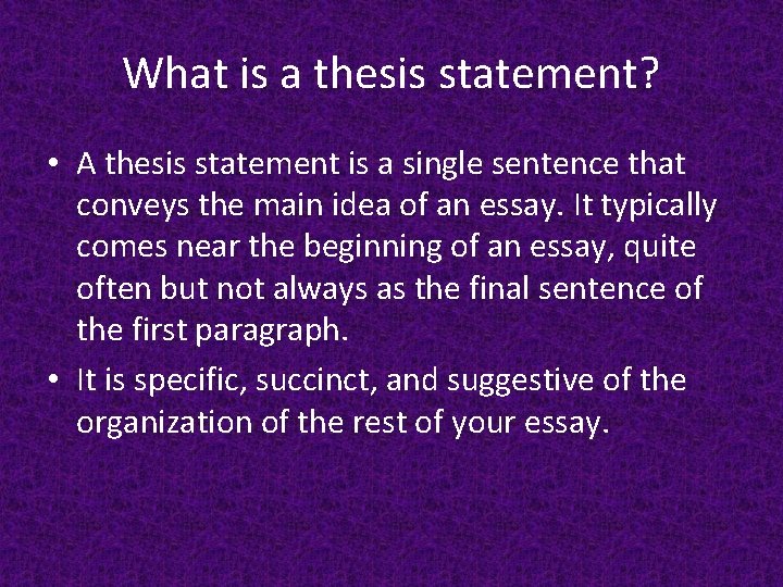 What is a thesis statement? • A thesis statement is a single sentence that