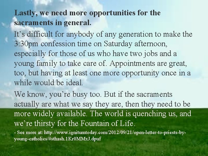 Lastly, we need more opportunities for the sacraments in general. It’s difficult for anybody