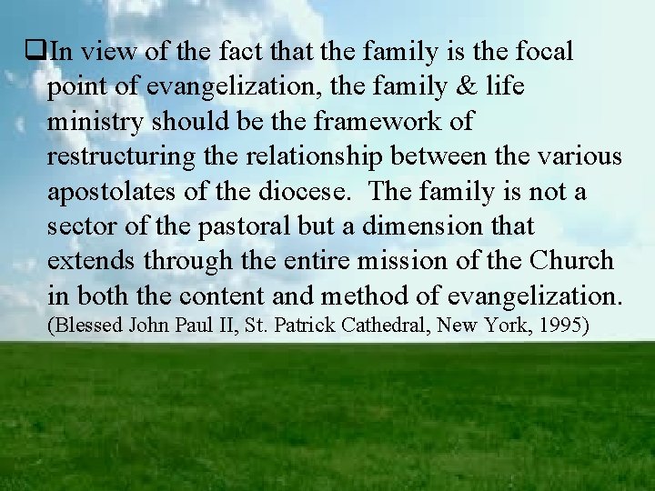 q. In view of the fact that the family is the focal point of
