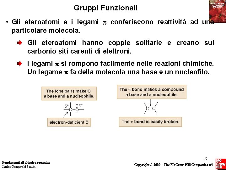 Gruppi Funzionali • Gli eteroatomi e i legami conferiscono reattività ad una particolare molecola.
