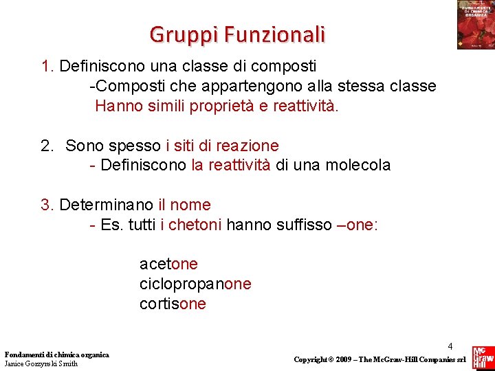 Gruppi Funzionali 1. Definiscono una classe di composti -Composti che appartengono alla stessa classe