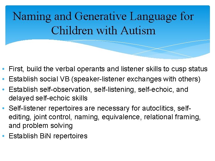 Naming and Generative Language for Children with Autism • First, build the verbal operants