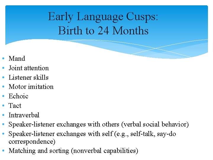 Early Language Cusps: Birth to 24 Months • • • Mand Joint attention Listener