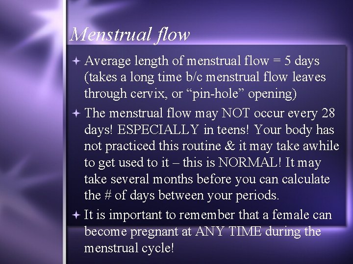 Menstrual flow Average length of menstrual flow = 5 days (takes a long time