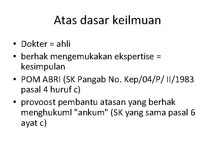 Atas dasar keilmuan • Dokter = ahli • berhak mengemukakan ekspertise = kesimpulan •